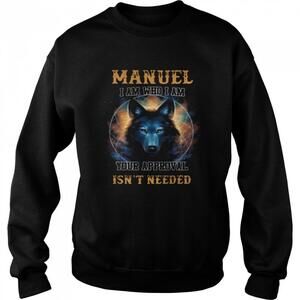 Manuel I Am Who I Am Your Approval Isnt Needed Sweatshirt